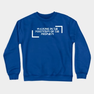 Walking in the footsteps of the Prophets Crewneck Sweatshirt